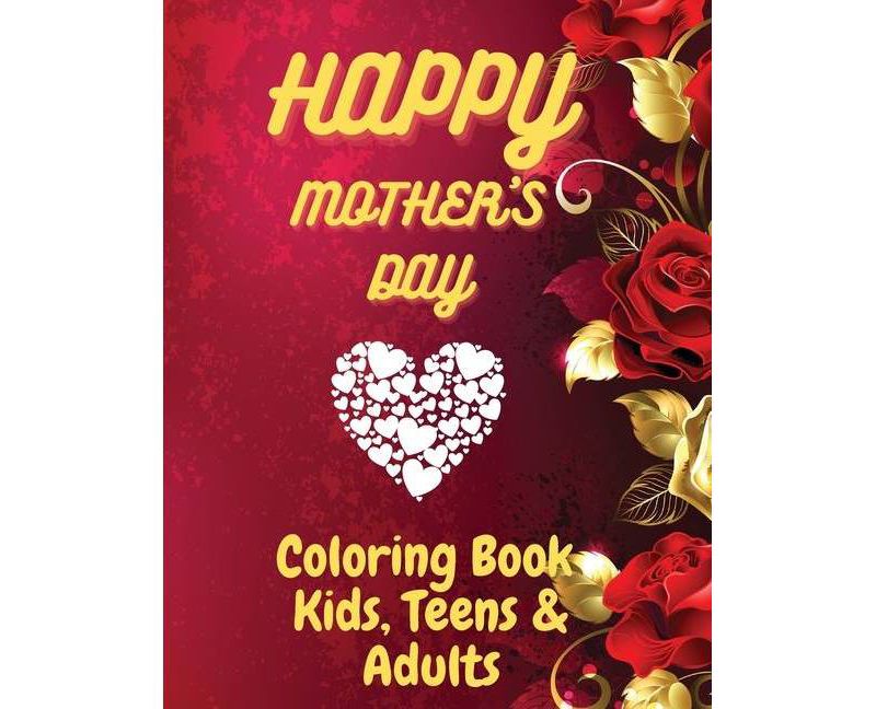 Happy Mother`s Day Coloring Book for Kids, Teens & Adults - by  Premierelite Press (Paperback)