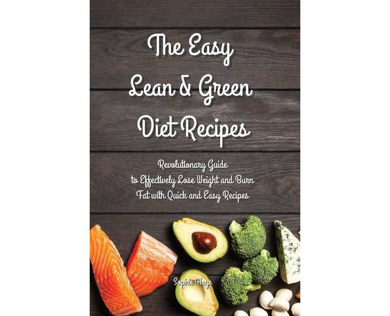 The Easy Lean and Green Diet Recipes - by  Sophie Haye (Paperback)