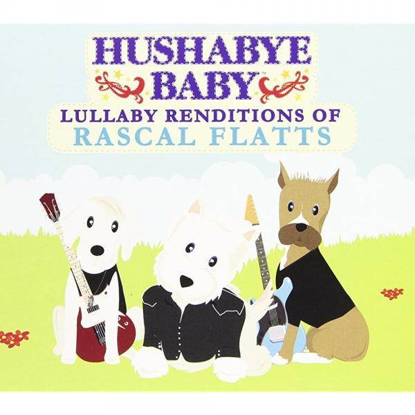 Hushabye Baby: Lullaby Renditions of Rascal Flatts