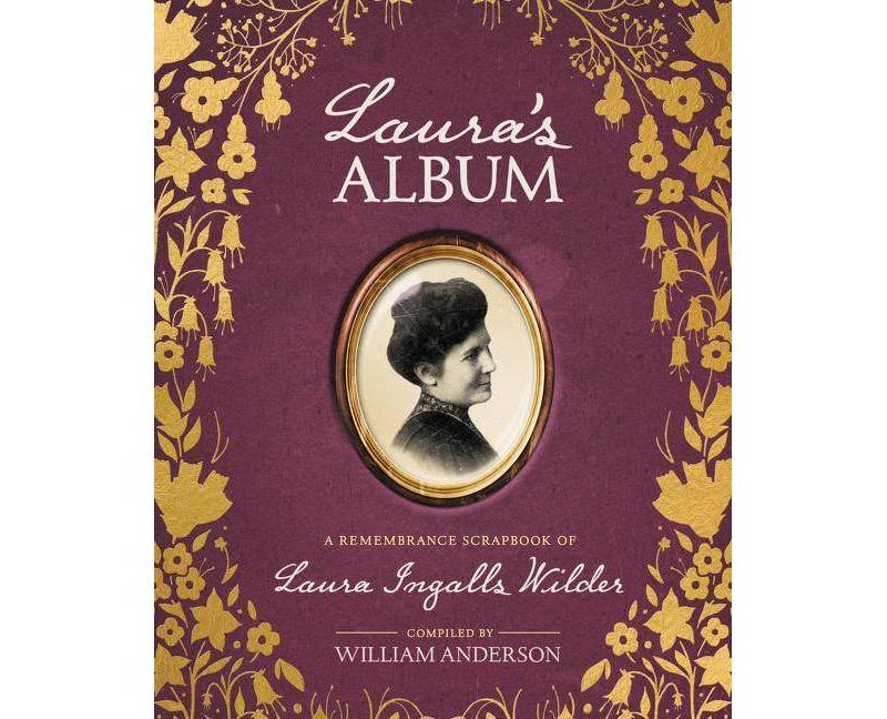 Laura's Album - (Little House Nonfiction) by  William Anderson (Hardcover)