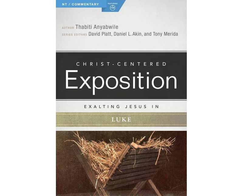 Exalting Jesus in Luke - (Christ-Centered Exposition Commentary) by  Thabiti Anyabwile (Paperback)