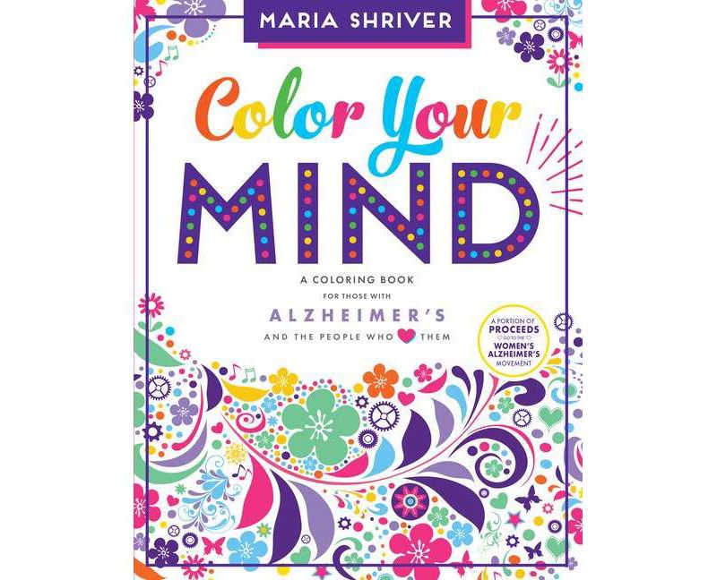 Color Your Mind : A Coloring Book for Those With Alzheimer's and the People Who Love Them (Paperback) - by Maria Shriver