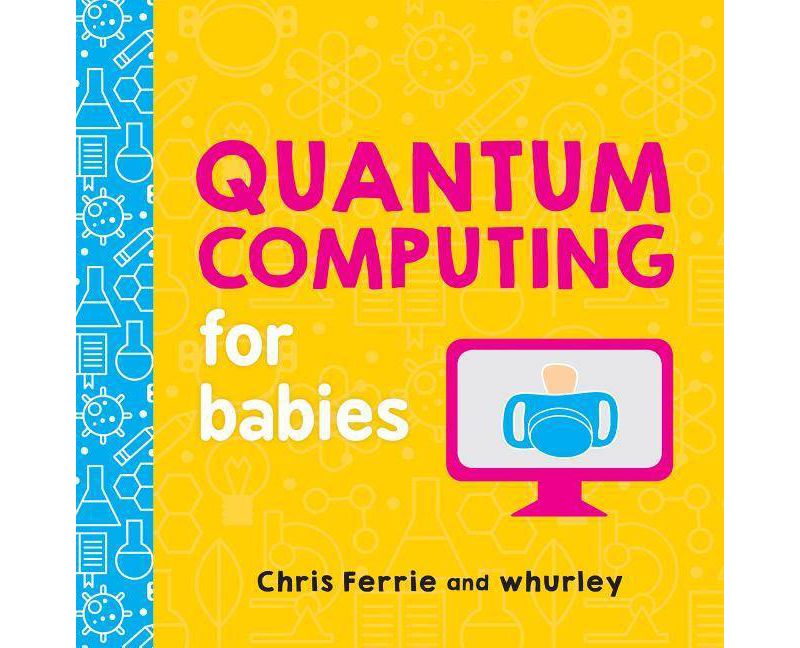 Quantum Computing for Babies - (Baby University) by  Chris Ferrie (Board Book)
