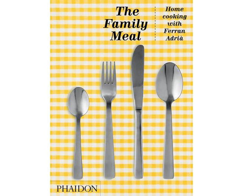 The Family Meal - by  Ferran Adri`a (Hardcover)