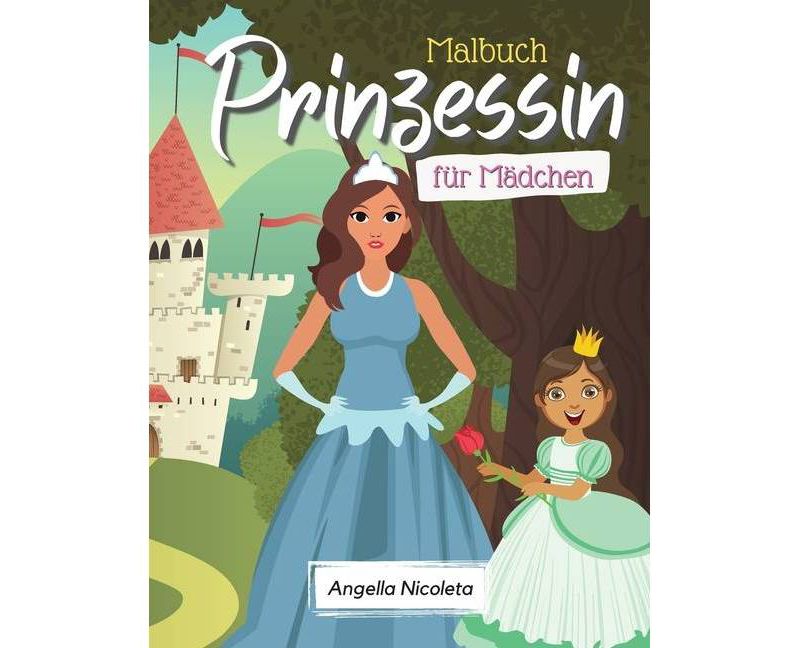 Prinzessin Malbuch f"ur M"adchen - by  Angella Nicoleta (Paperback)