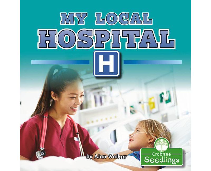 My Local Hospital - (In My Community) by  Alan Walker (Paperback)