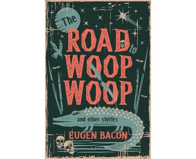 The Road to Woop Woop and Other Stories - by  Eugen Bacon (Paperback)