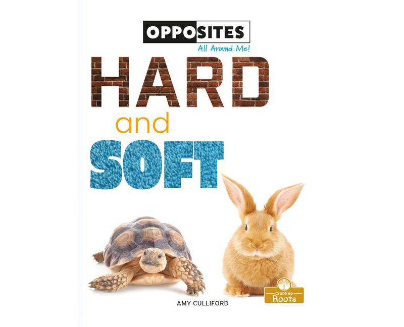 Hard and Soft - (Opposites All Around Me!) by  Amy Culliford (Paperback)