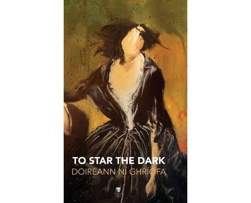 To Star the Dark - by  Doireann N'i Ghr'iofa (Hardcover)