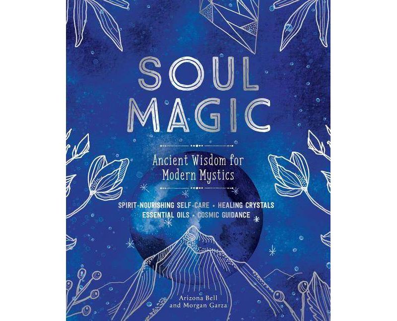 Soul Magic - by Arizona Bell & Morgan Garza (Hardcover)