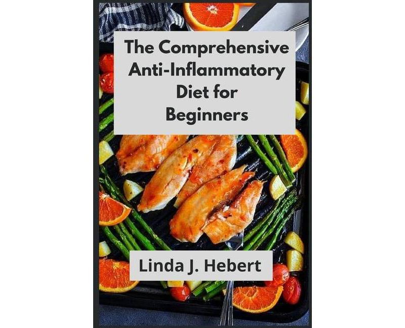 The Comprehensive Anti-Inflammatory Diet for Beginners - by  Linda J Hebert (Paperback)