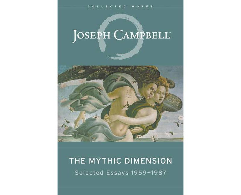 The Mythic Dimension - (Collected Works of Joseph Campbell) by  Joseph Campbell (Paperback)