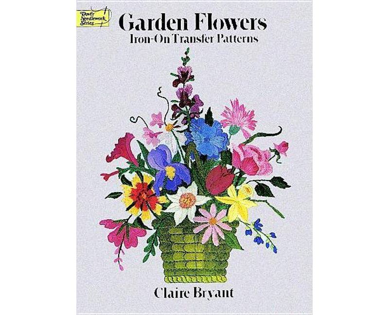 Garden Flowers Iron-On Transfer Patterns - (Dover Iron-On Transfer Patterns) by  Claire Bryant (Paperback)