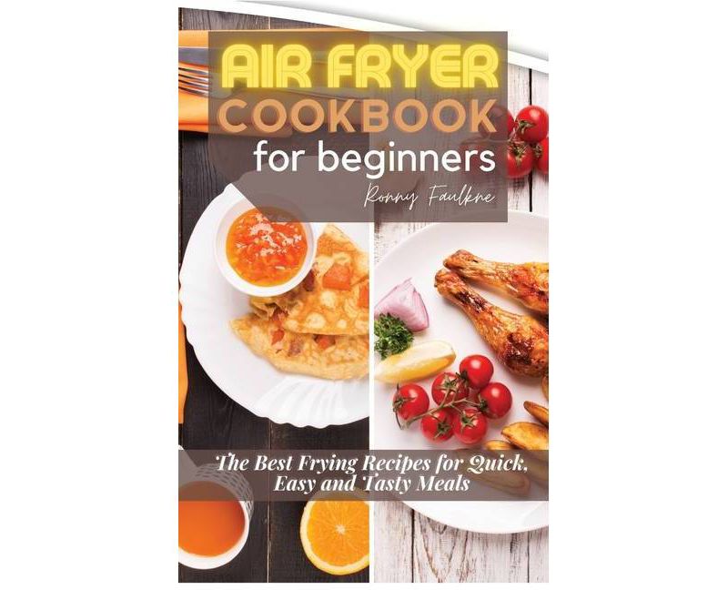 Air Fryer Cookbook for Beginners - by  Ronny Faulkne (Hardcover)