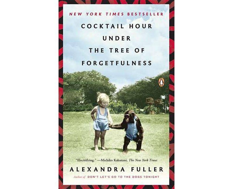 Cocktail Hour Under the Tree of Forgetfulness - by  Alexandra Fuller (Paperback)