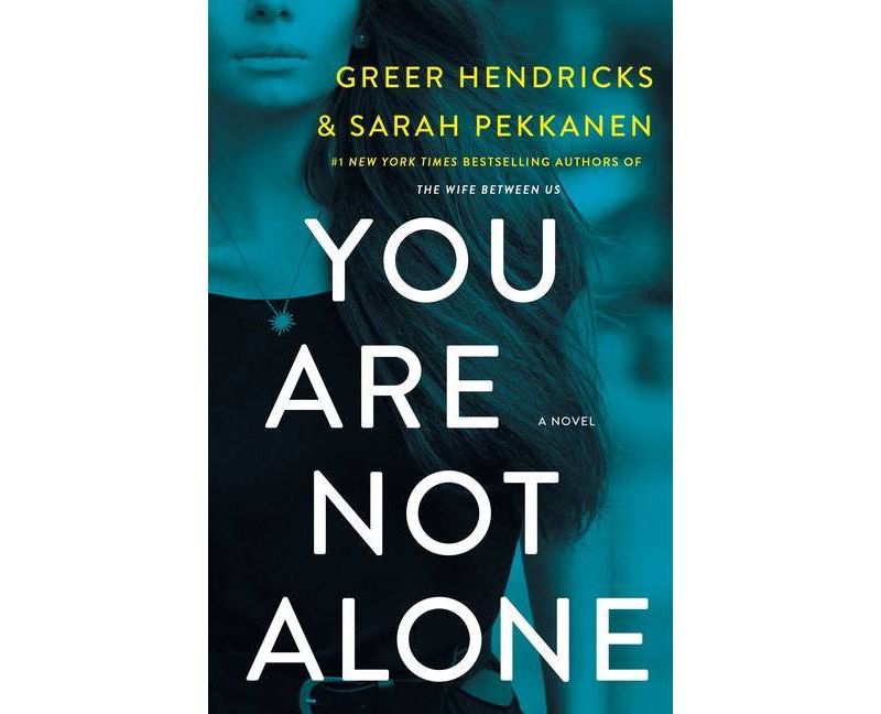 You Are Not Alone - by Greer Hendricks & Sarah Pekkanen (Paperback)