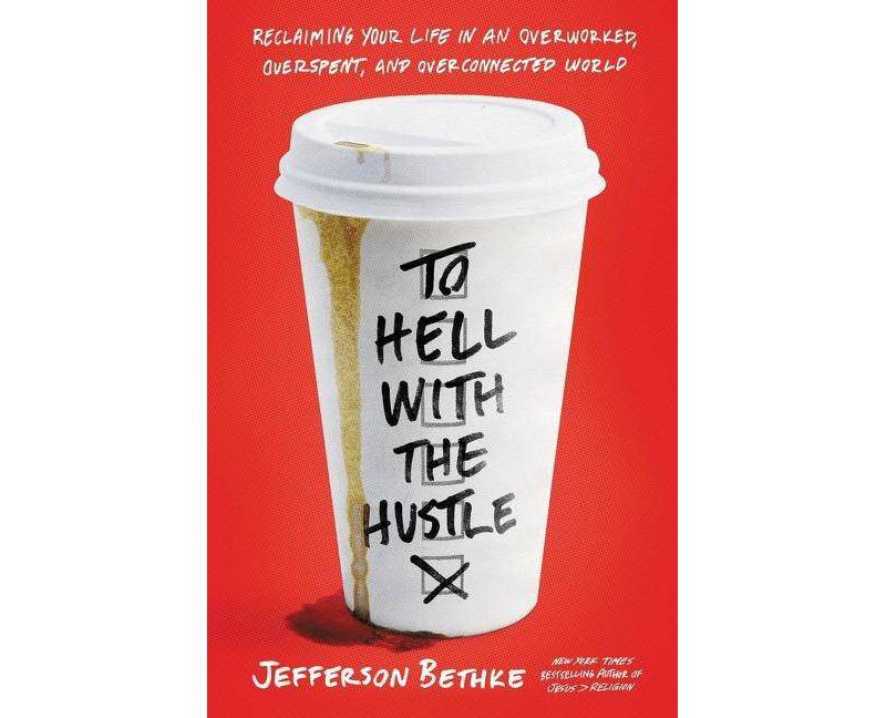 To Hell with the Hustle - by Jefferson Bethke (Paperback)