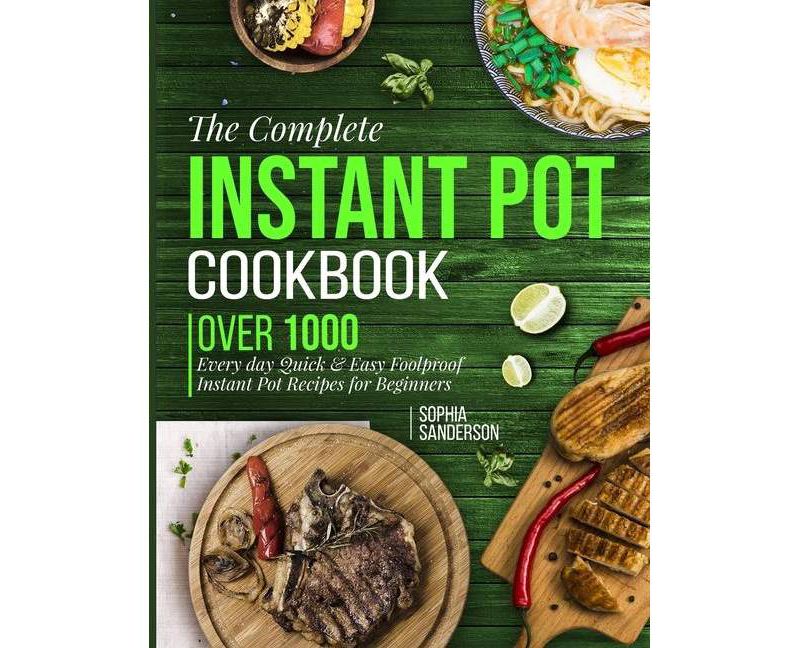 The Complete Instant Pot Cookbook - by  Sophia Sanderson (Paperback)