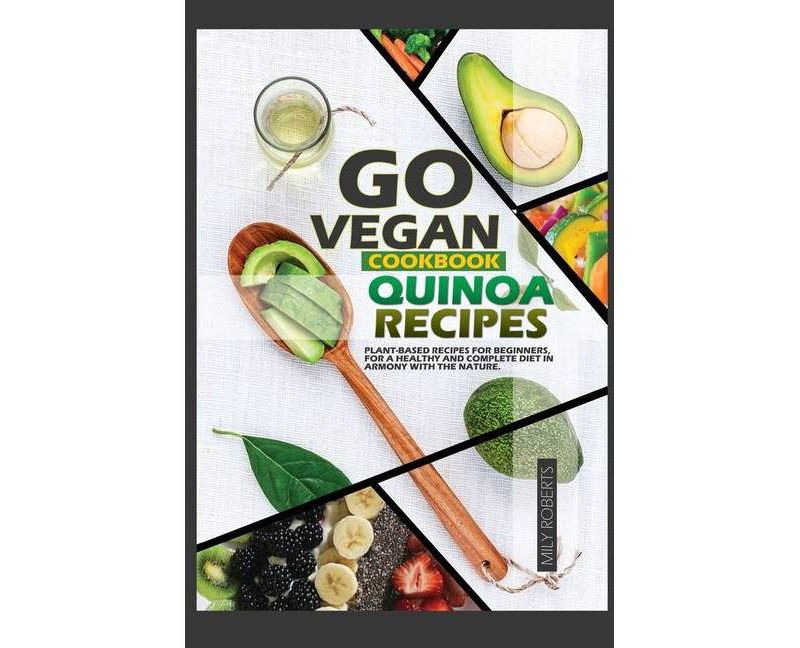 Go Vegan Cookbook Quinoa Recipes - by  Miley Roberts (Hardcover)