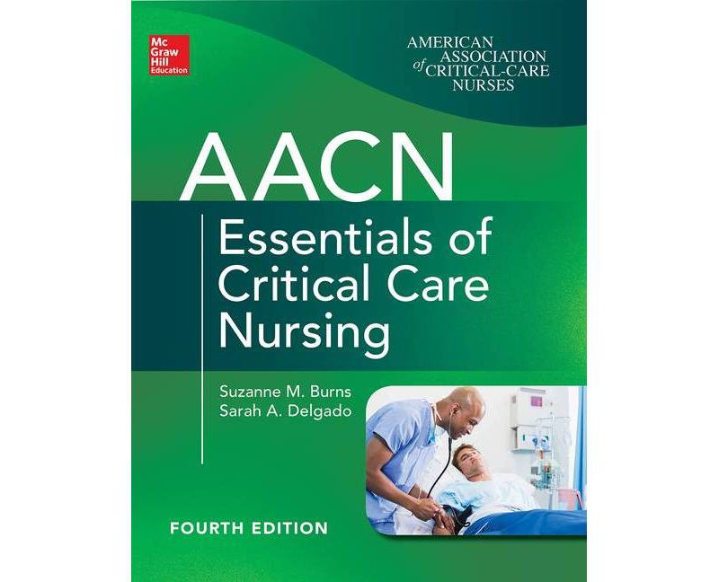 Aacn Essentials of Critical Care Nursing, Fourth Edition - 4th Edition by  Suzanne Burns & Sarah Delgado (Paperback)