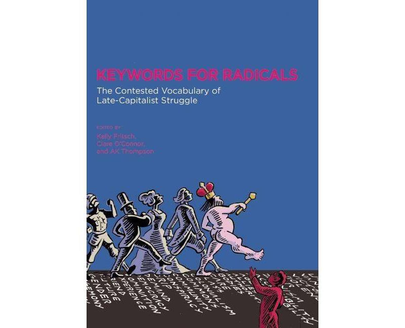 Keywords for Radicals - by  Kelly Fritsch & Clare O'Connor & A K Thompson (Paperback)