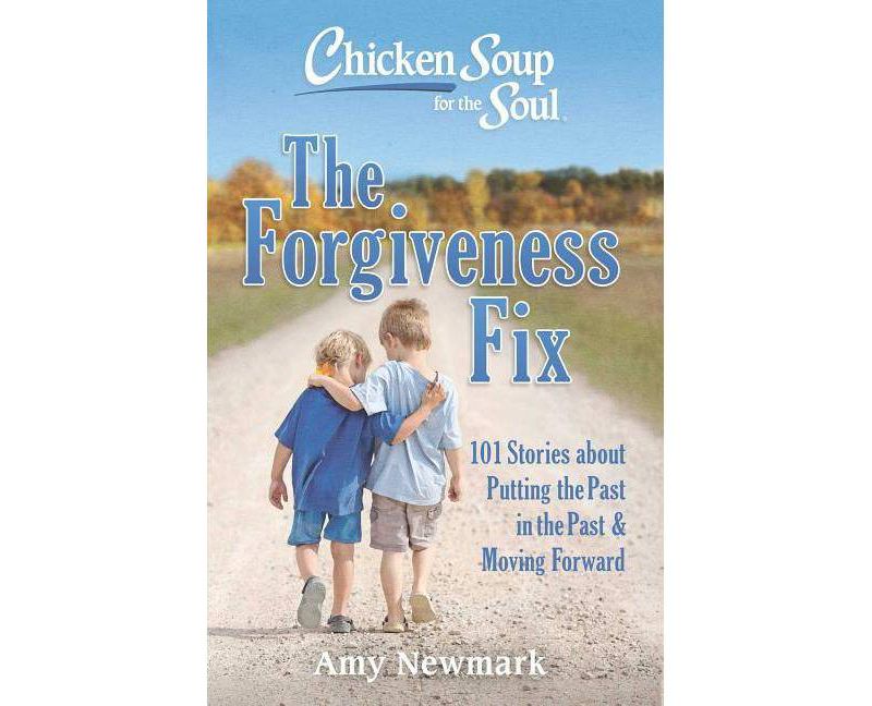Chicken Soup for the Soul: The Forgiveness Fix - by Amy Newmark (Paperback)