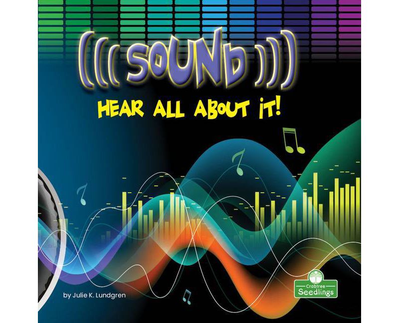 Sound: Hear All about It! - (Science in My World: Level 2) by  Julie K Lundgren (Hardcover)