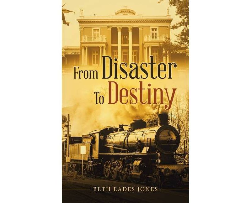 From Disaster to Destiny - by  Beth Eades Jones (Paperback)