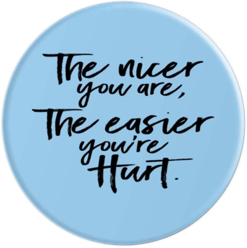 The Nicer You Are, The Easier You're Hurt PopSockets Grip and Stand for Phones and Tablets