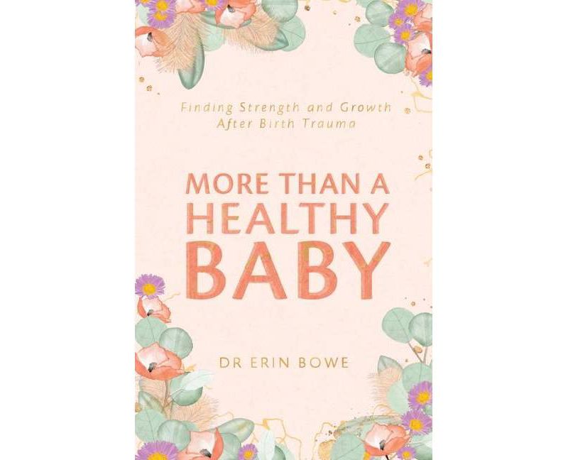More Than a Healthy Baby - by  Erin Bowe (Paperback)