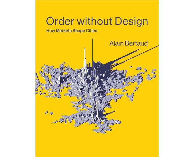 Order Without Design - (Mit Press) by  Alain Bertaud (Hardcover)
