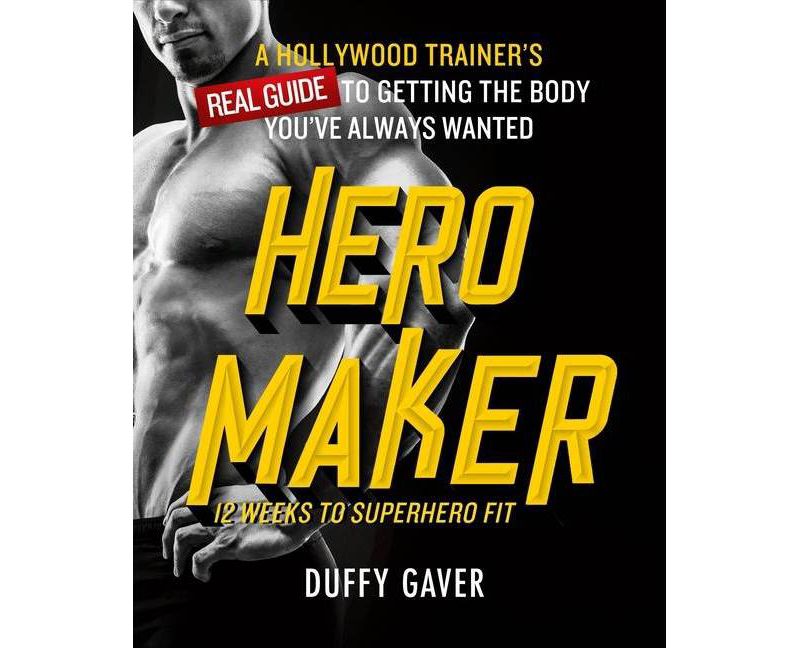 Hero Maker: 12 Weeks to Superhero Fit - by  Duffy Gaver (Hardcover)