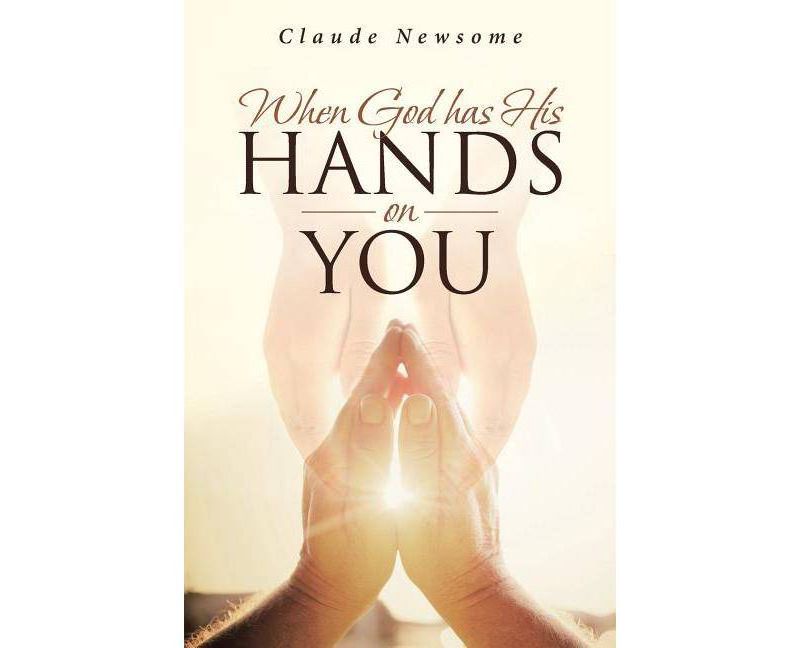 When God Has His Hands on You - by  Claude Newsome (Paperback)
