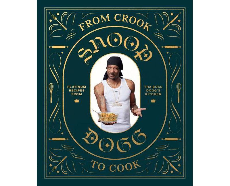 From Crook to Cook: Platinum Recipes from Tha Boss Dogg's Kitchen (Snoop Dogg Cookbook, Celebrity Cookbook with Soul Food Recipes) - (Hardcover)