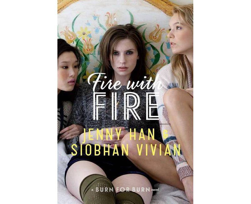 Fire with Fire - (Burn for Burn Trilogy) by  Jenny Han & Siobhan Vivian (Hardcover)