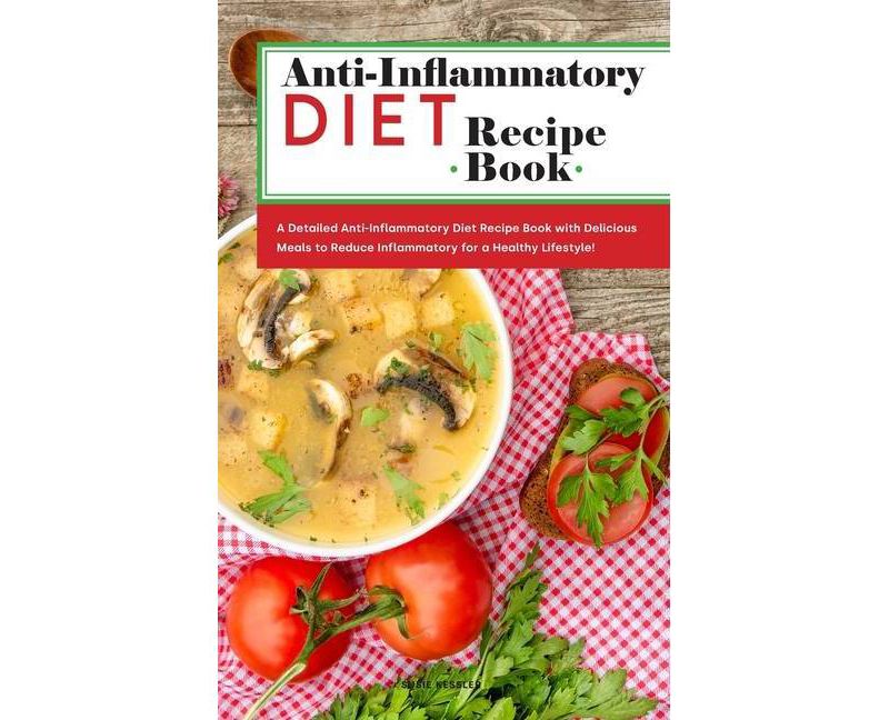 Anti-Inflammatory Diet Recipe Book - by  Susie Kessler (Hardcover)