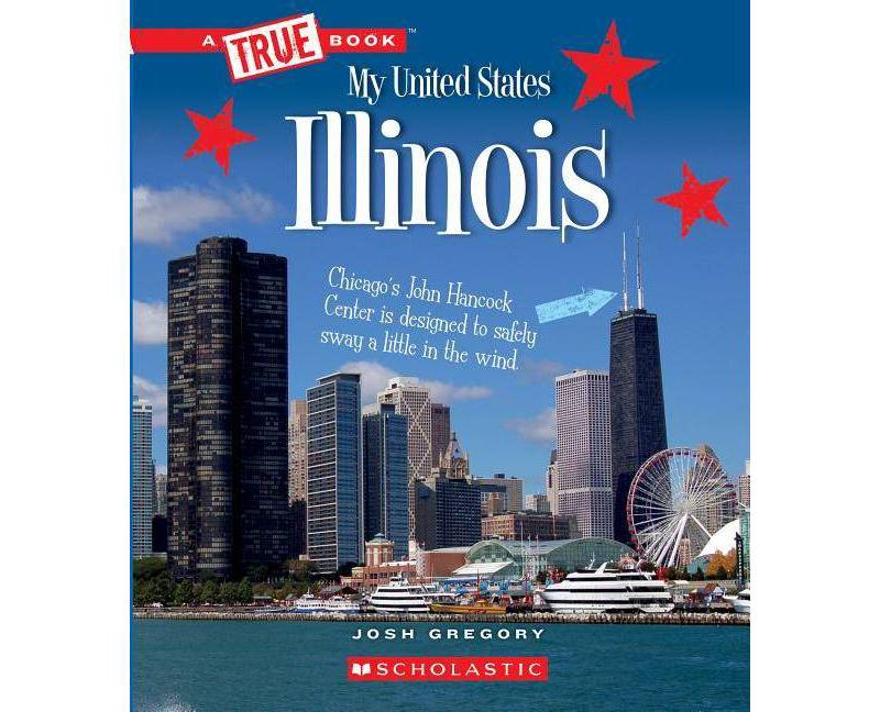 Illinois (a True Book: My United States) - (A True Book: My United States) by  Josh Gregory (Paperback)
