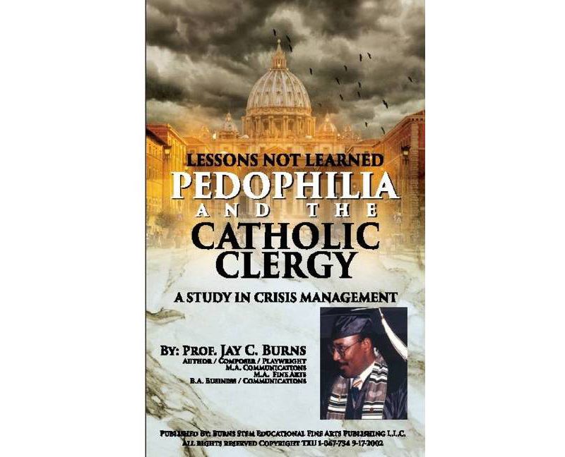 Lessons Not Learned Pedophilia and the Catholic Clergy A Study in Crisis Management - by  Jay C Burns (Paperback)