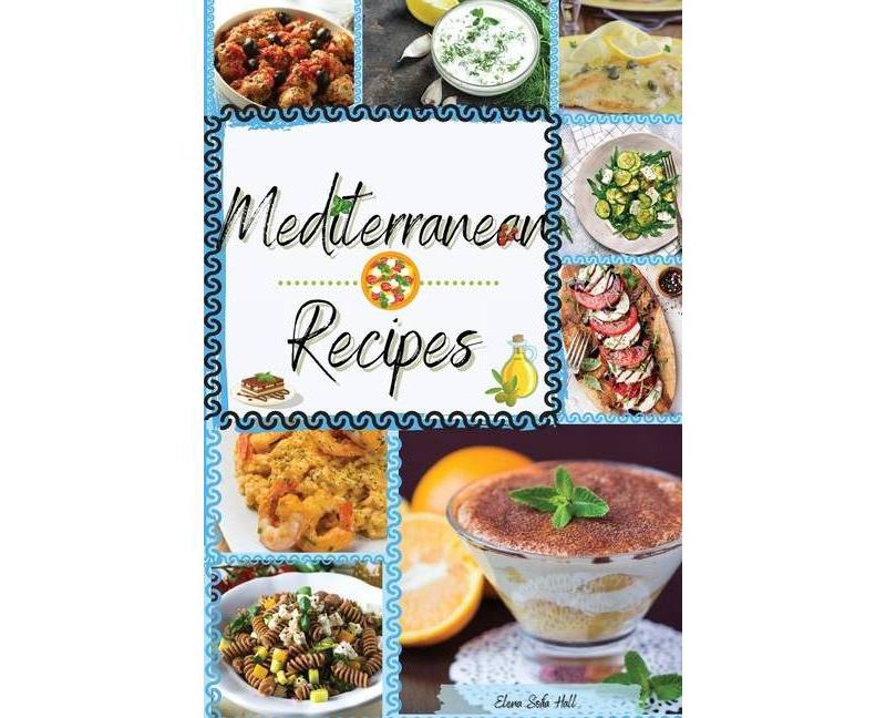 Mediterranean Recipes - by  Elena Sofia Hall (Paperback)