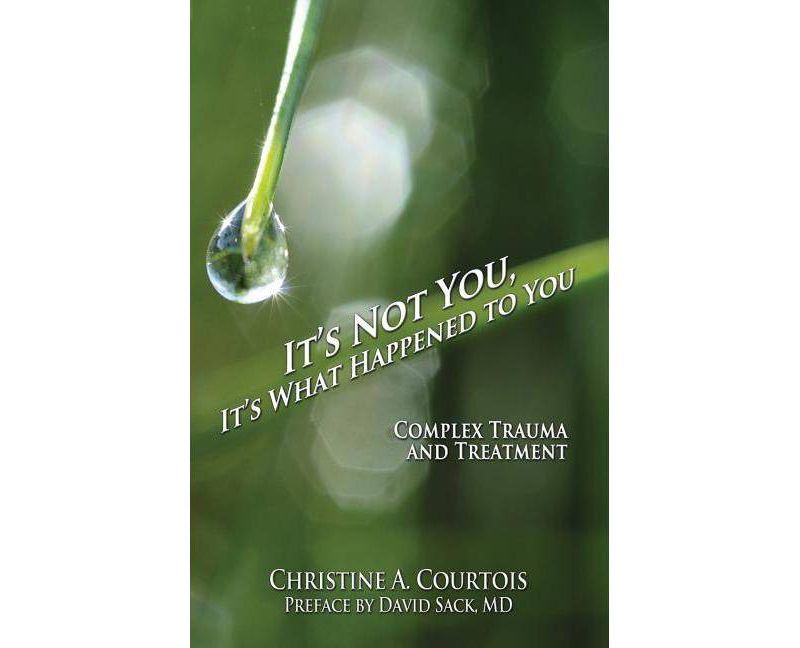 It's Not You, It's What Happened to You - by  Courtois Christine a (Paperback)