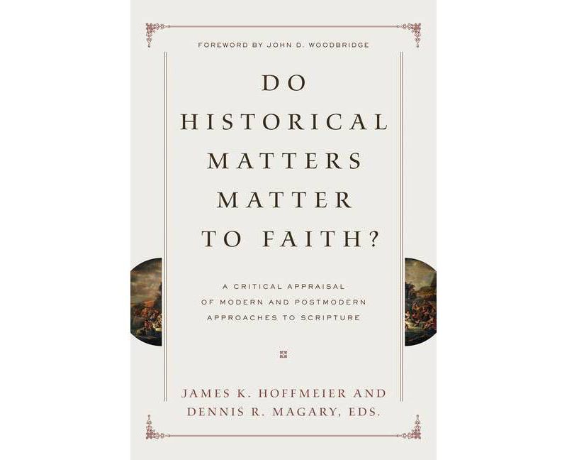 Do Historical Matters Matter to Faith? - by  James K Hoffmeier & Dennis R Magary (Paperback)