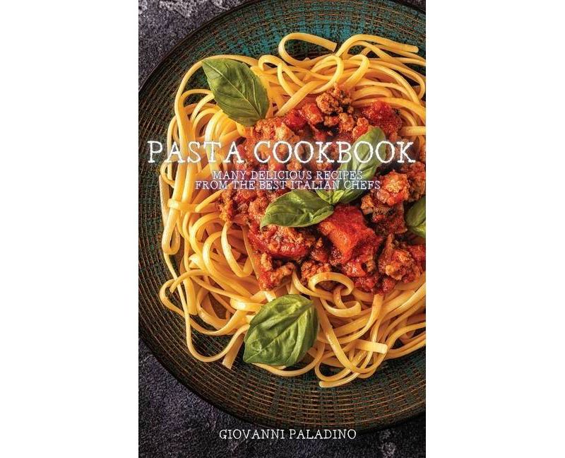 Pasta Cookbook - by  Giovanni Paladino (Hardcover)