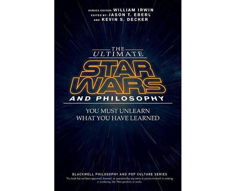 The Ultimate Star Wars and Philosophy - (Blackwell Philosophy and Pop Culture) by  Jason T Eberl & Kevin S Decker & William Irwin (Paperback)