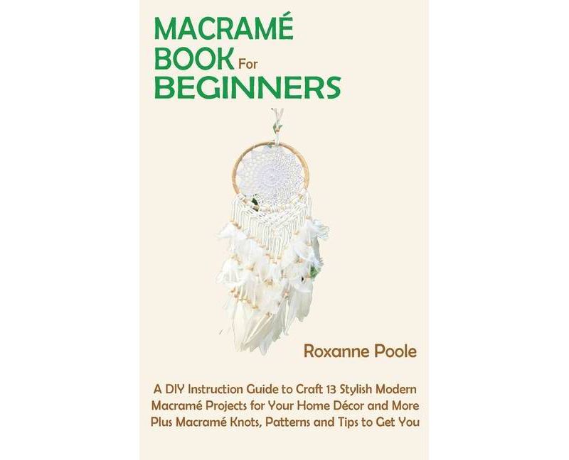 Macram'e Book for Beginners - by  Roxanne Poole (Hardcover)