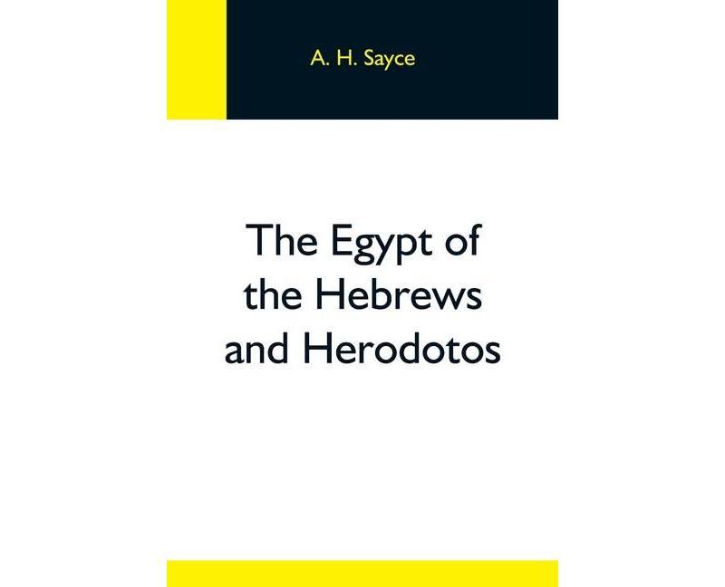 The Egypt Of The Hebrews And Herodotos - by  A H Sayce (Paperback)