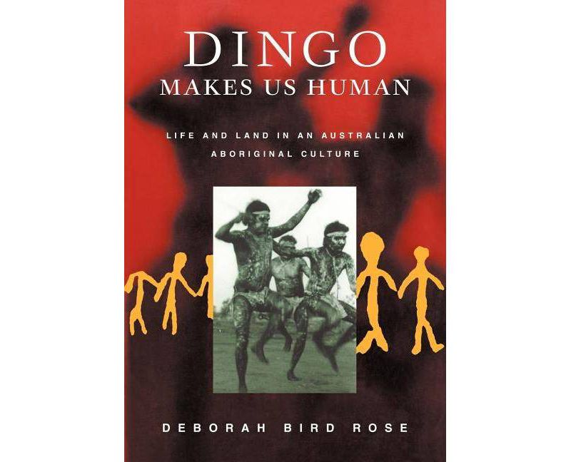 Dingo Makes Us Human - by  Deborah B Rose (Paperback)