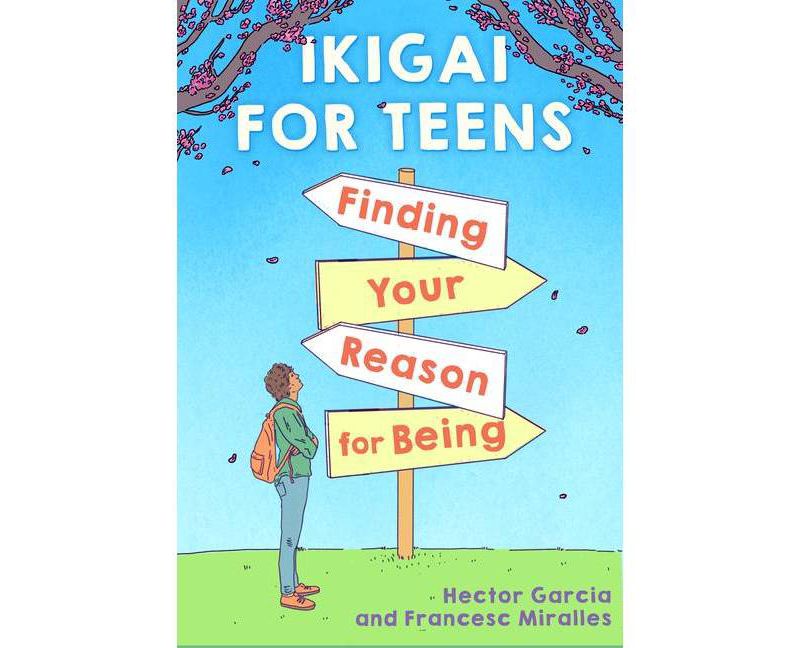 Ikigai for Teens: Finding Your Reason for Being - (Hardcover)
