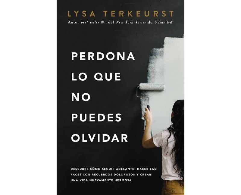 Perdona Lo Que No Puedes Olvidar - by Lysa TerKeurst (Paperback)