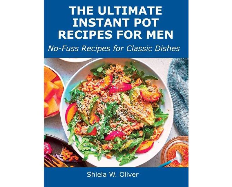 The Ultimate Instant Pot Recipes for Men - by  Shiela W Oliver (Paperback)