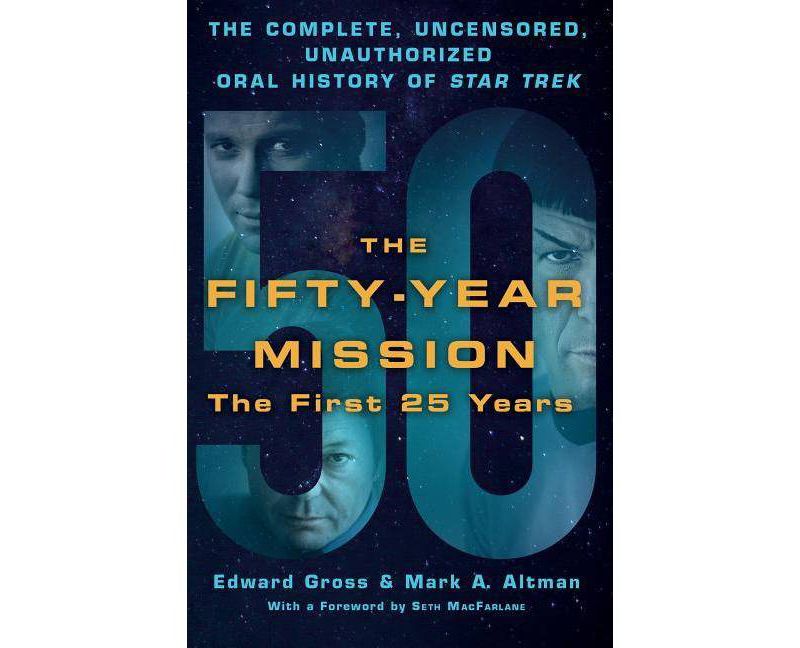 The Fifty-Year Mission: The Complete, Uncensored, Unauthorized Oral History of Star Trek: The First 25 Years - by  Edward Gross & Mark A Altman